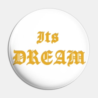 It's The dream Pin