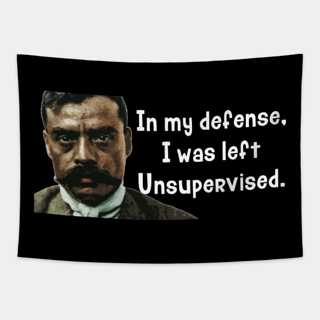In My Defense I Was Left Unsupervised Zapata Funny Wear For Bikers Tapestry by TruckerJunk