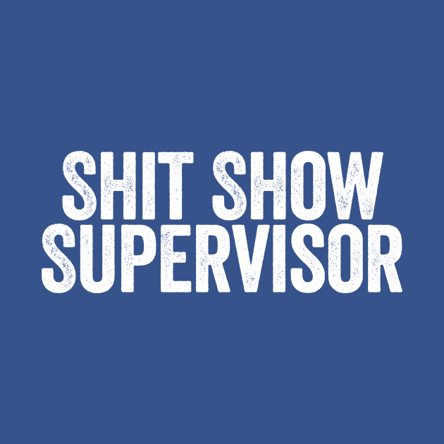 Shit Show Supervisor Blue by GuuuExperience