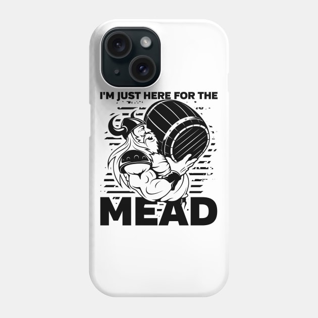 Funny Viking I'm Just Here for the Mead Phone Case by RadStar