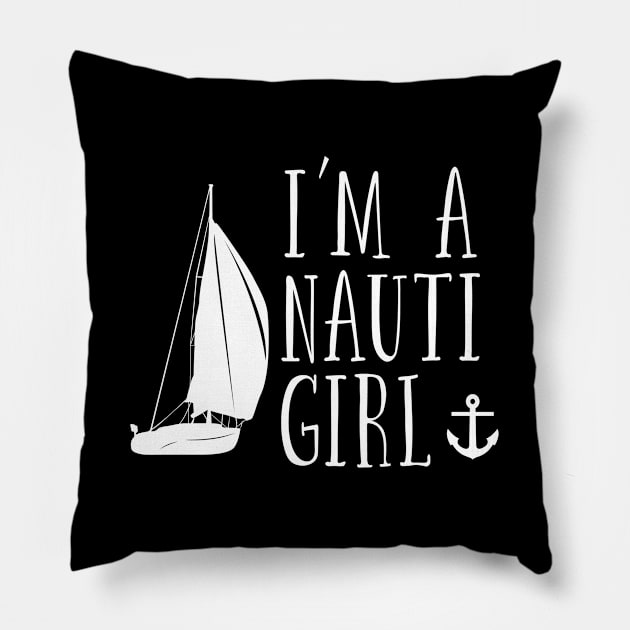 Sailing - Im A Nauti Girl Pillow by Kudostees