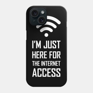 I'm just here for the internet access funny gift Phone Case