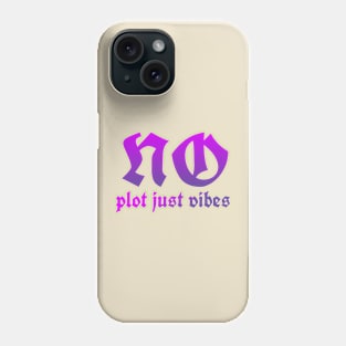 No plot just vibes Phone Case