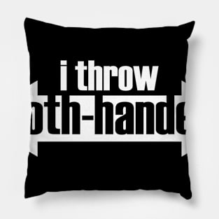 I Throw Both-Handed (white text) Pillow