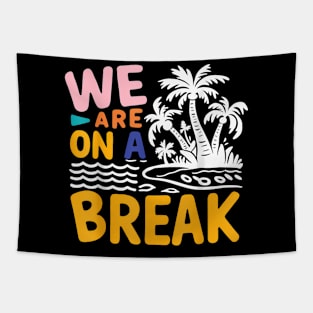 We Are On A Break summer vacation , quotes Tapestry