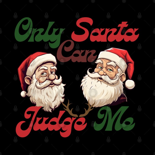 only santa can judge me, chistmas time, santa claus by Pattyld