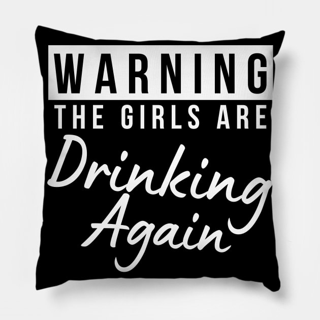 Warning The Girls Are Out Drinking Again. Matching Friends. Girls Night Out Drinking. Funny Drinking Saying. White Pillow by That Cheeky Tee