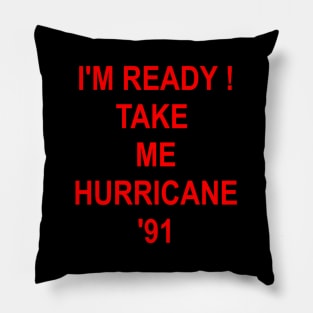 I'M Ready Take Me Hurricane '91 Pillow