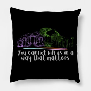 You cannot kill us in a way that matters genderqueer pride mushrooms Pillow