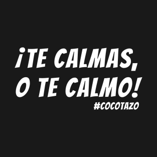 Funny Puerto Rican Saying Te Calmas o Te Calmo T-Shirt