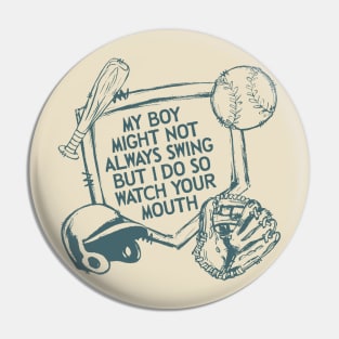 My Boy Might Not Always Swing But I Do So Watch Your Mouth, Baseball mom, Sarcasm Pin