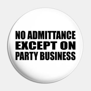 No admittance except on party business Pin