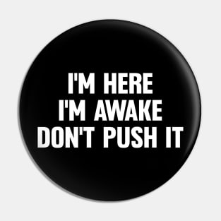 I'm Here I'm Awake Don't Push It Sarcasm, Funny Adult Humor Trendy Pin