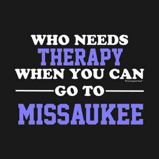 Who Needs Therapy When You Can Go To Missaukee T-Shirt