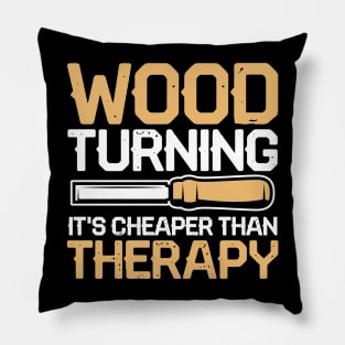 Wood Turning It's Cheaper Than Therapy Pillow