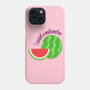 I carried a watermelon Phone Case