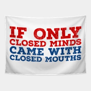 Anti Bigot  If Only Closed Minds Closed Mouths Tapestry