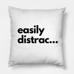 Easily Distrac... Pillow