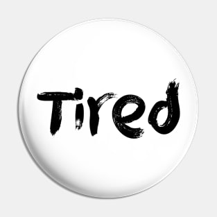 Tired Pin