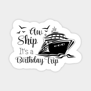 Aw Ship It's A Birthday Trip Magnet