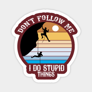 Don't Follow Me I Do Stupid Things Magnet