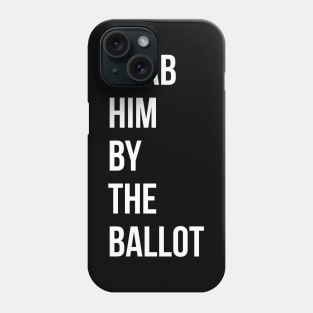 Grab him by the ballot Phone Case