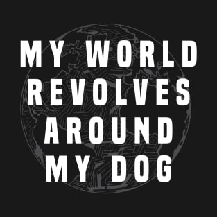 Dog Lover | My world revolves my dog T-Shirt