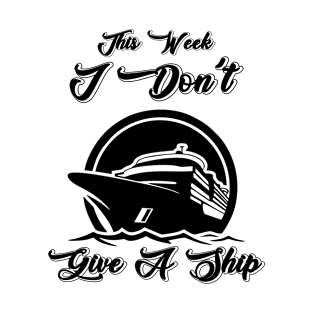 This week, I don't give a ship T-Shirt