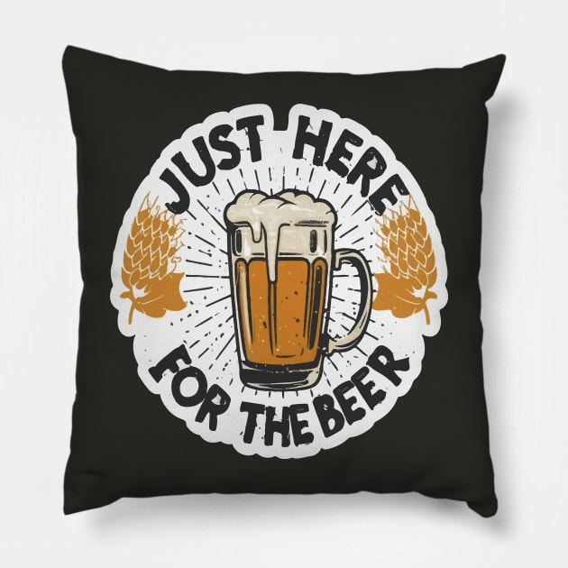 I´m Just Here For The Beer Pillow by ArtfulDesign