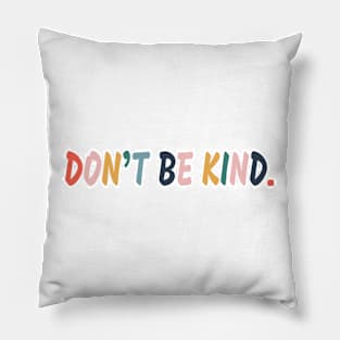 Don't be kind. Pillow