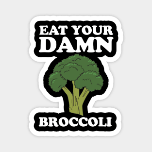 Eat your damn broccoli Magnet