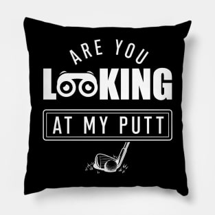 Are You Looking At My Putt Golf Pillow