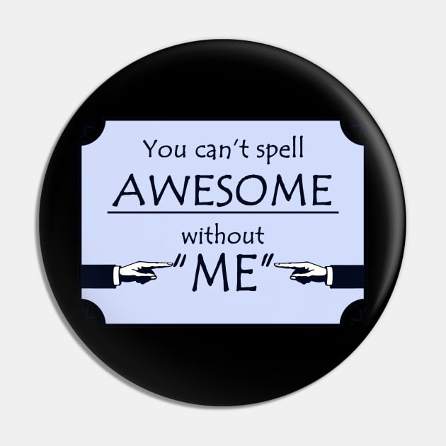 Funny Awesome Me T-Shirt Pin by DISmithArt