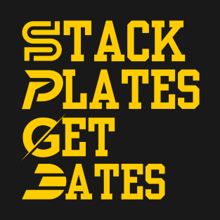 Stack Plates Get Dates funny  fitness joke T-Shirt