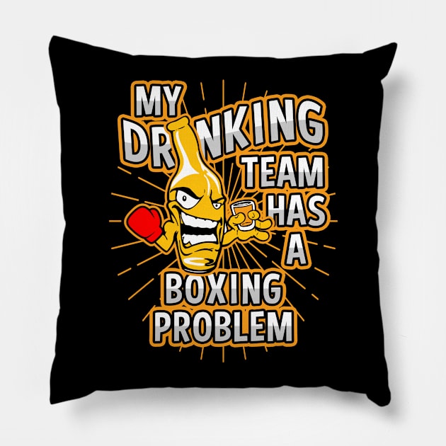 My Drinking Team Has A Boxing Problem Pillow by megasportsfan