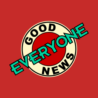 Good News, Everyone! T-Shirt