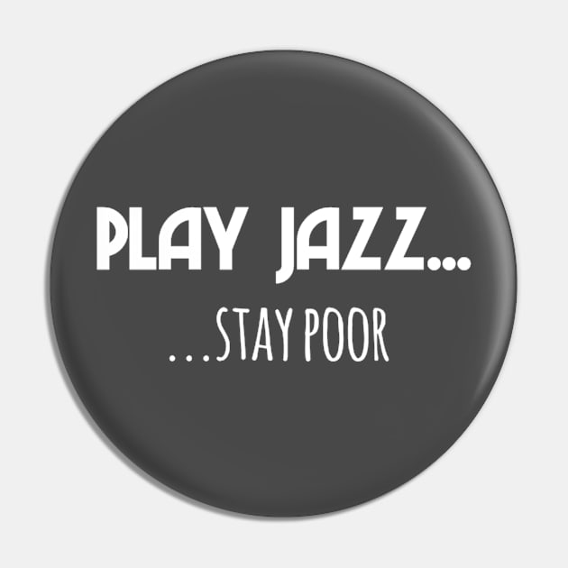 Play Jazz...stay poor Pin by Corry Bros Mouthpieces - Jazz Stuff Shop