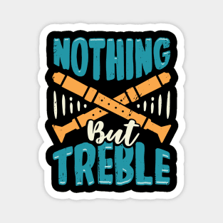 Nothing But Treble Flute Player Gift Magnet