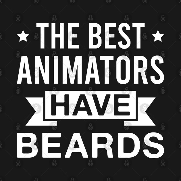 The Best Animators Have Beards - Funny Bearded Animator Men by FOZClothing