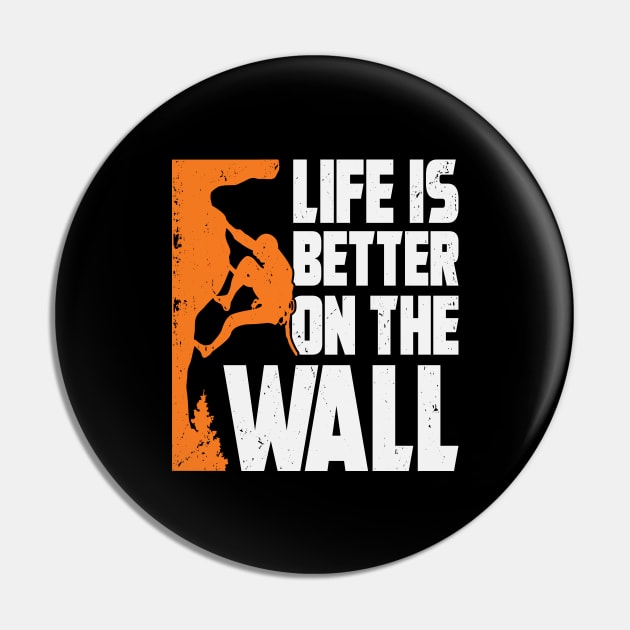 Life Is Better On The Wall Rock Climber Gift Pin by Dolde08