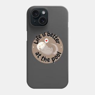 Life is better at the pool- otter Phone Case