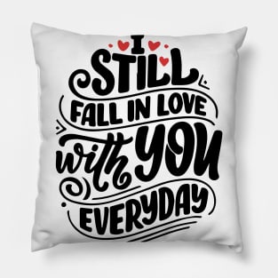 I still fall in love with you everyday Pillow