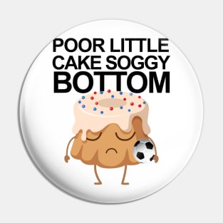 Poor Little Cake Soggy Bottom Pin