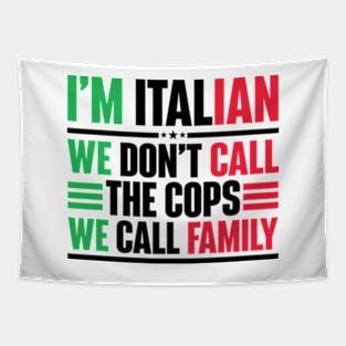 I'm Italian We Don't Call The Cops We Call Family Tapestry