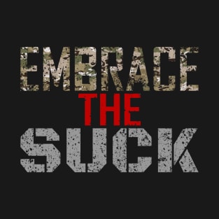 embrace the suck T-Shirt