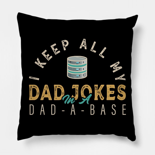 I Keep All My Dad Jokes In A Dad-a-base Funny Pillow by Sigmoid