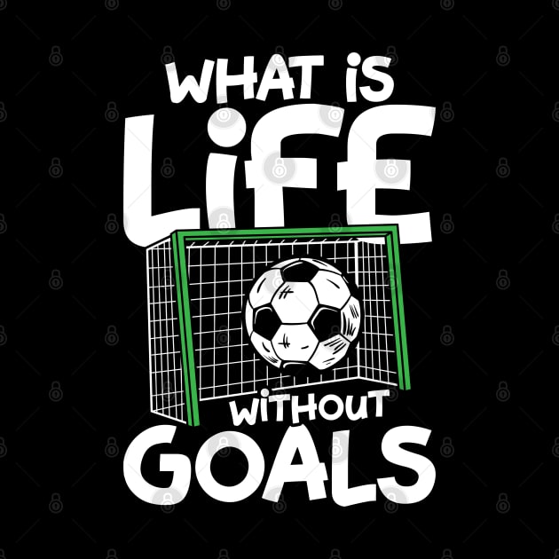 What Is Life Without Goals - Soccer by AngelBeez29