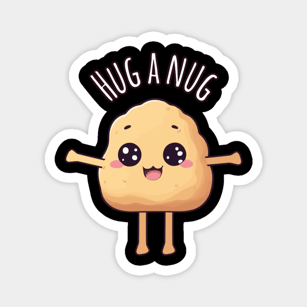 Kawaii Chicken Nugget Hug - Hug a Nug Magnet by Rishirt