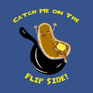 Catch Me On The Flip Side, Cute Pancake T-Shirt