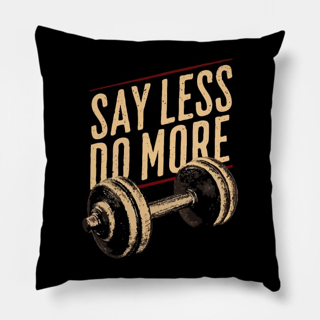 Say Less Do More, Gym Motivational Pillow by Chrislkf